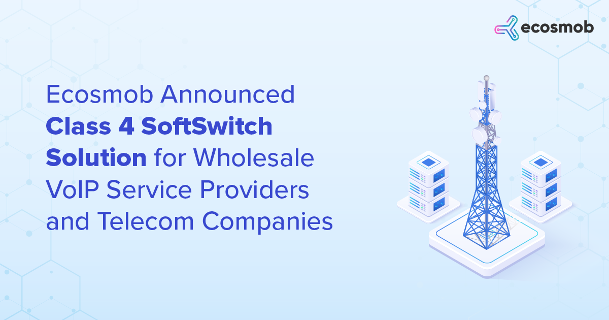 Ecosmob Announced Class 4 SoftSwitch Solution For Wholesale VoIP Service Providers