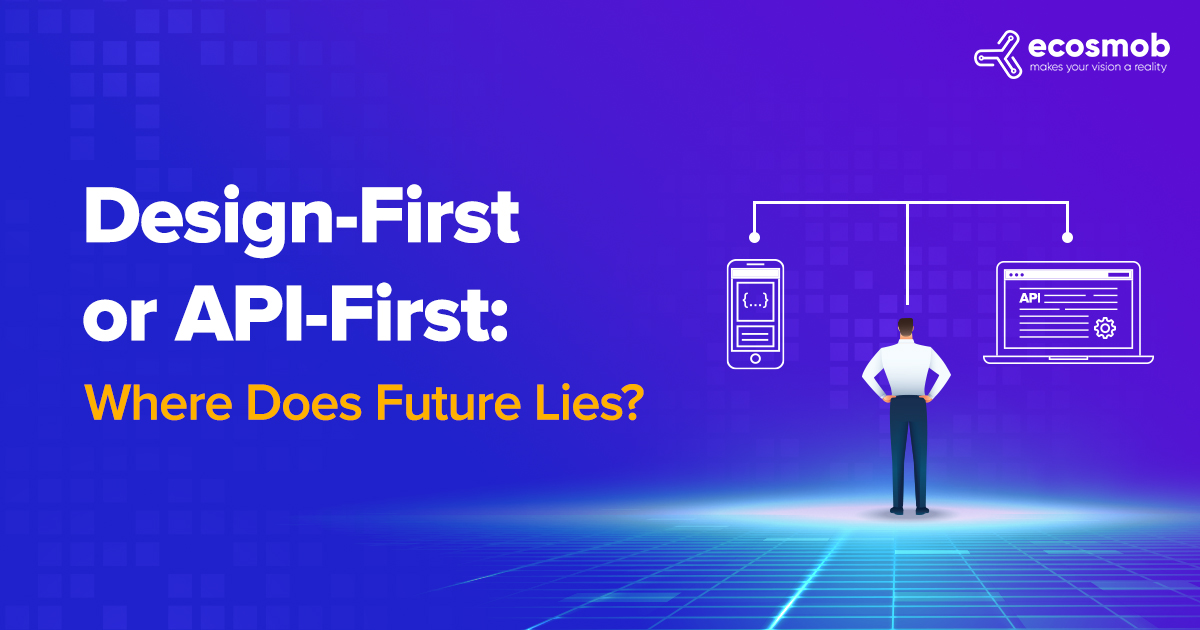 Design-First or API-First: Where Does Future Lies?