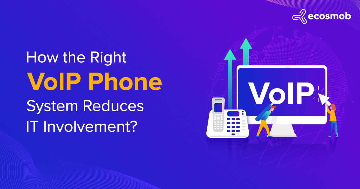 How the Right VoIP Phone System Reduces IT Involvement?