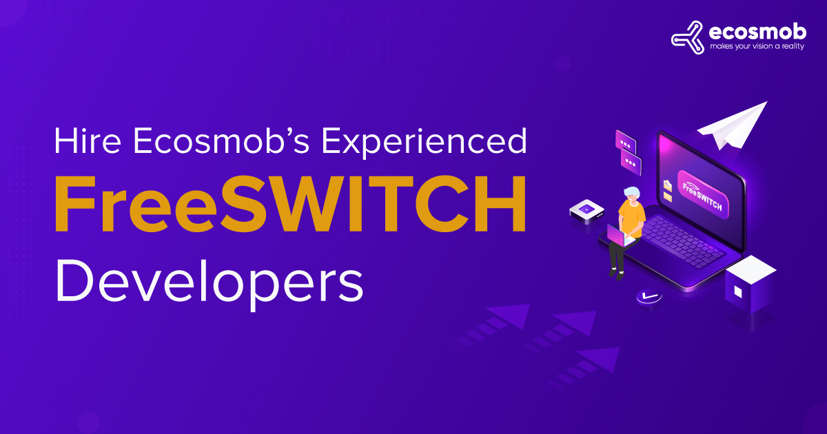 Hire Ecosmob’s Experienced FreeSWITCH Developers