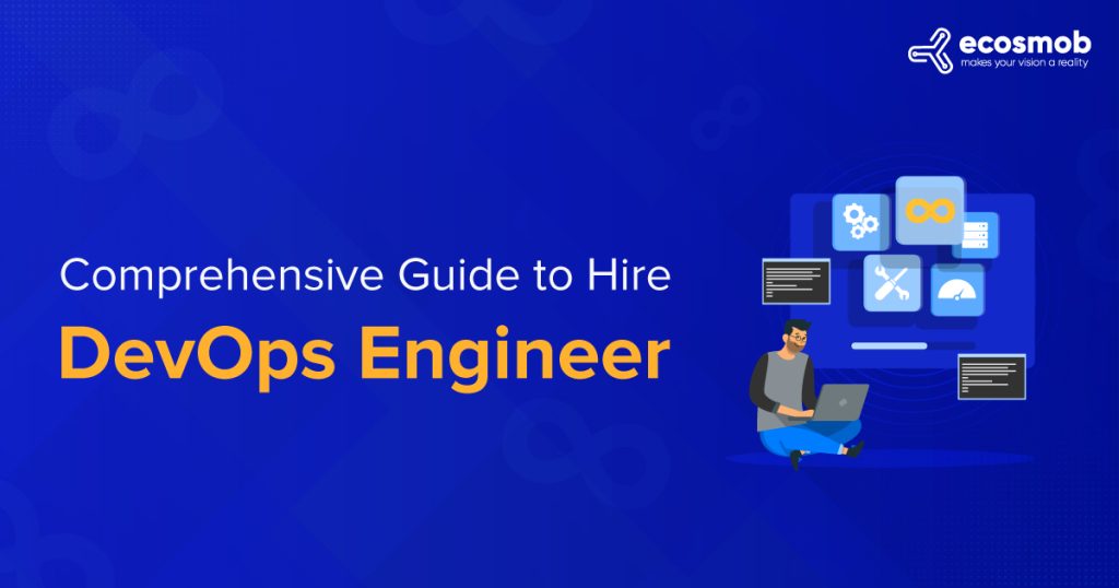 Comprehensive Guide to Hire DevOps Engineer - Ecosmob
