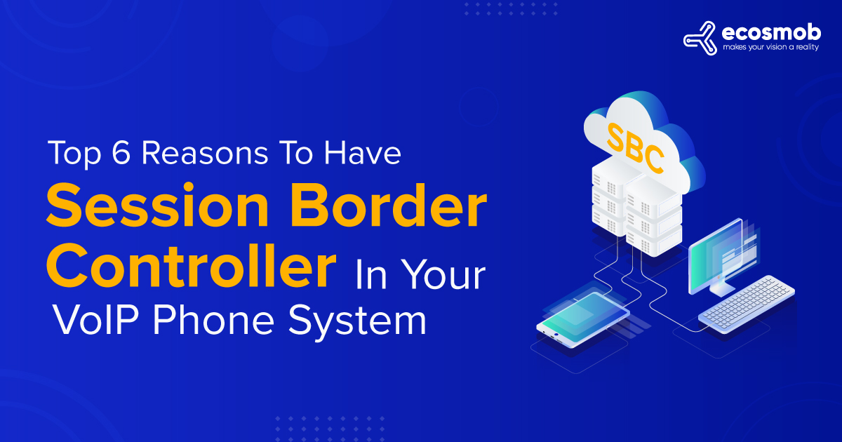 Top 6 Reasons to Have Session Border Controller (SBC) In Your VoIP Phone System