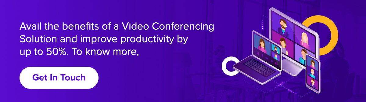 Avail the benefits of a Video Conferencing Solution and improve productivity by up to 50%