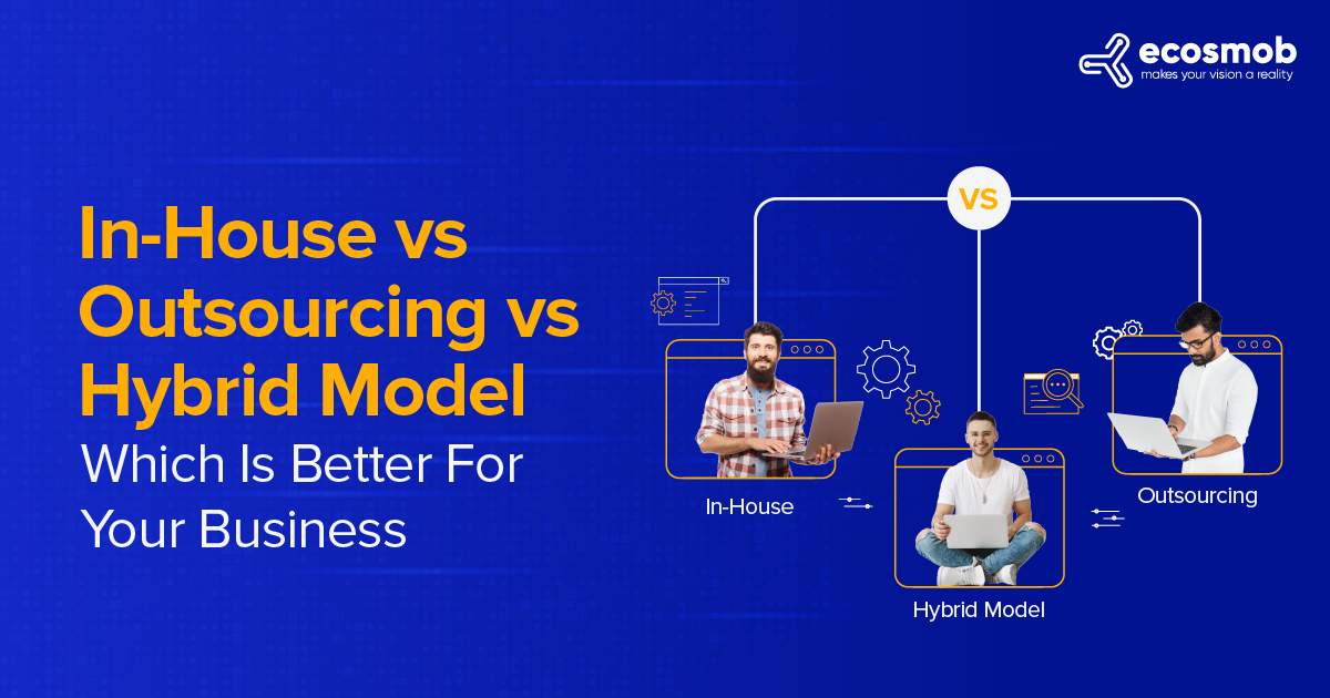In-House vs. Outsourcing vs. Hybrid Model