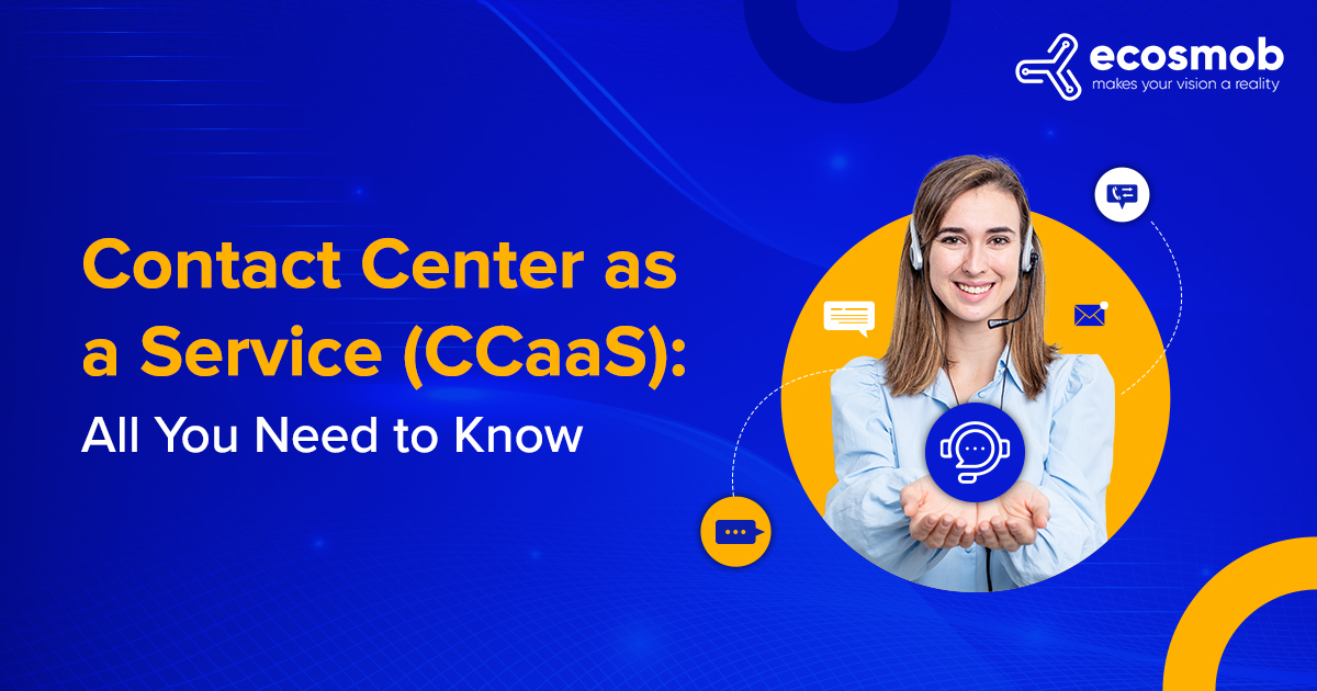 Contact Center as a Service (CCaaS): All You Need to Know