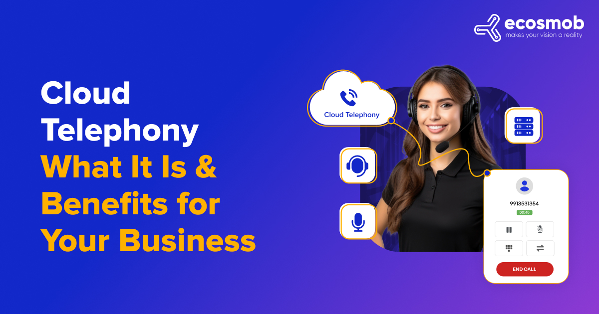 Cloud Telephony: What It Is & Benefits for Your Business